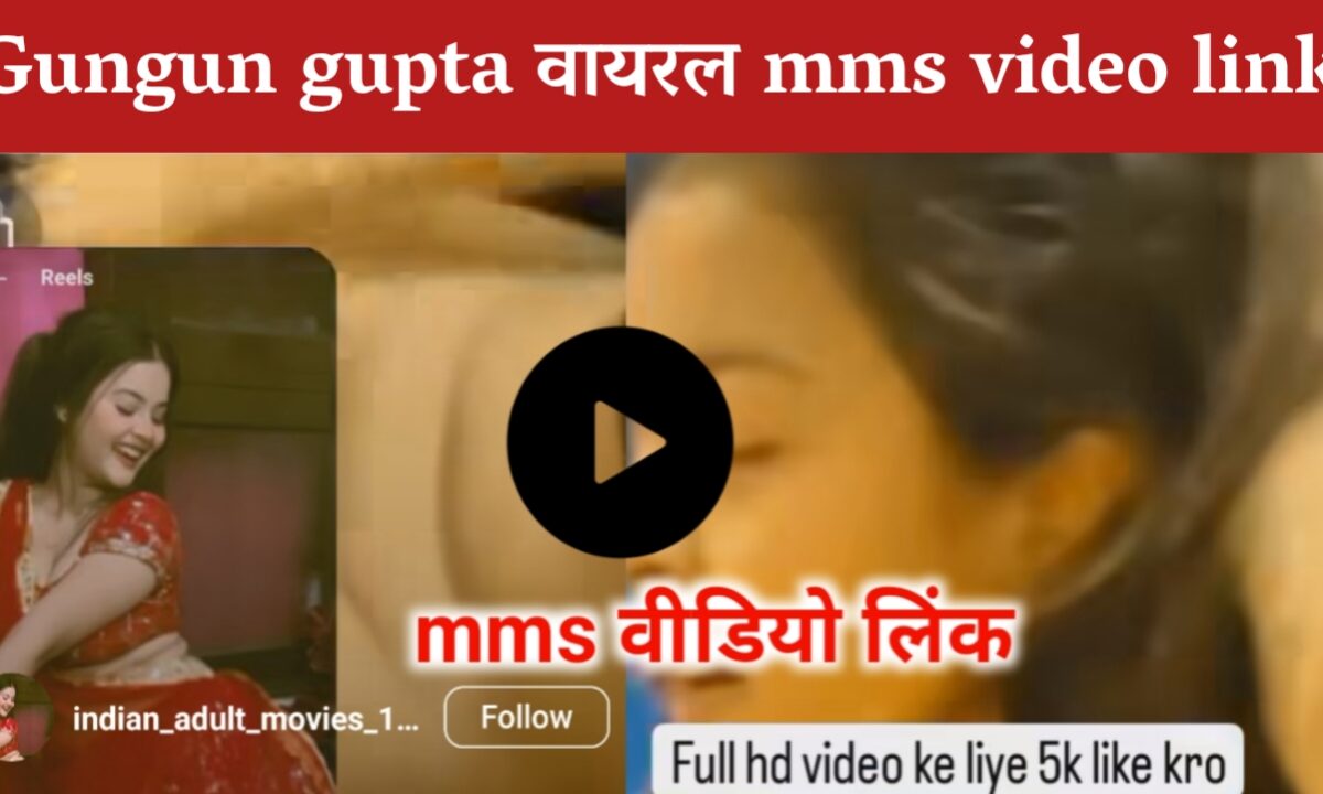 Gungun ka viral video link - chunmun gupta image